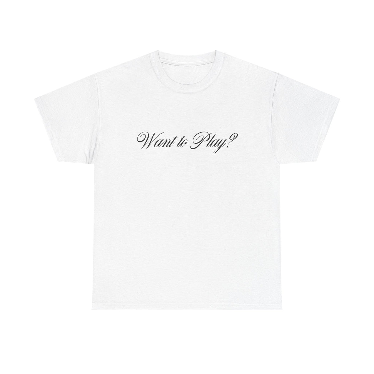 "Want to Play?" Black Front Text/Logo Back on Your Color Choice Unisex Heavy Cotton Tee