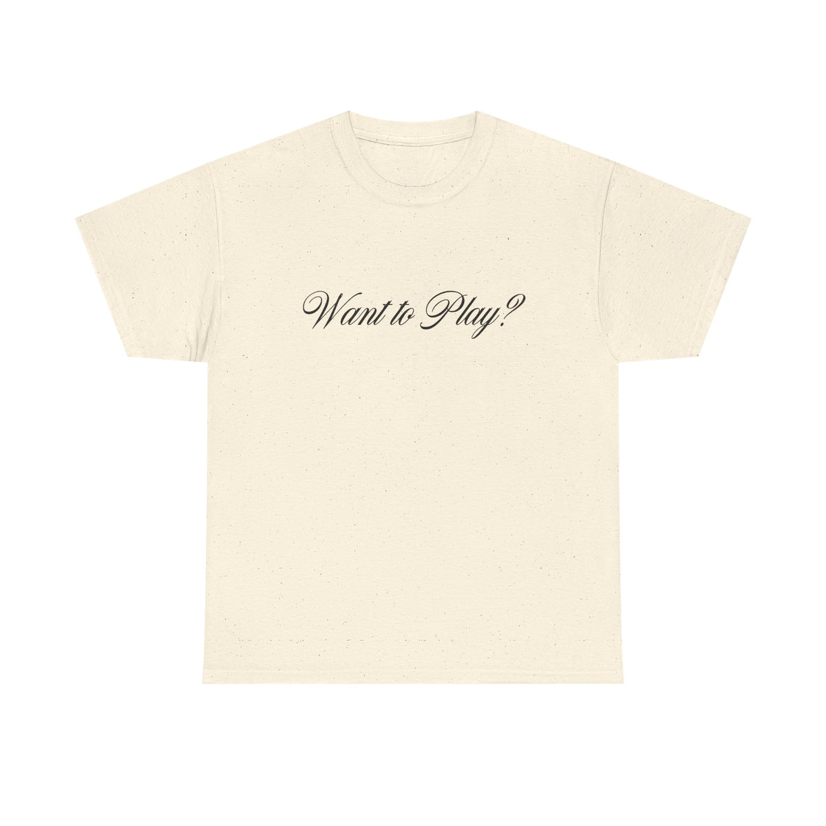 "Want to Play?" Black Front Text/Logo Back on Your Color Choice Unisex Heavy Cotton Tee